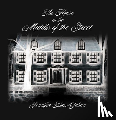 Sklias-Gahan, Jennifer - The House in the Middle of the Street