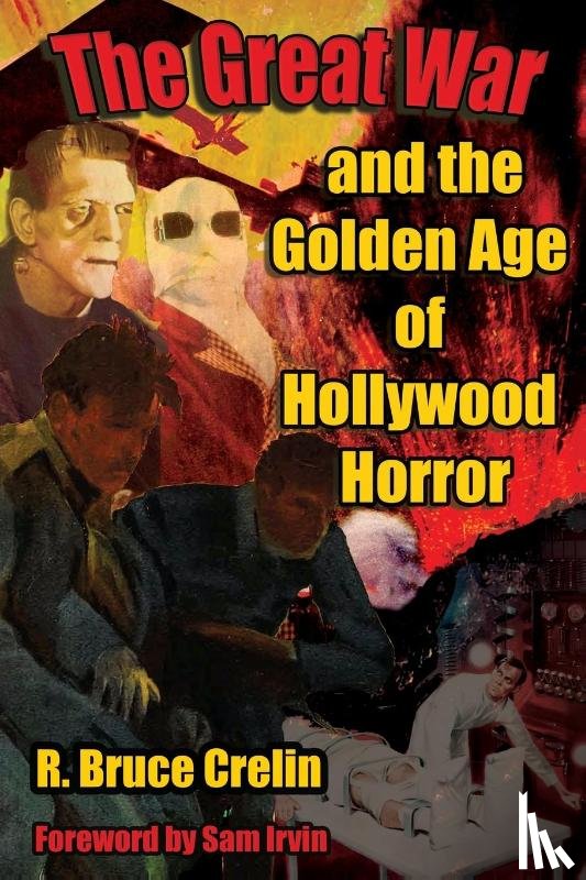 Crelin, R Bruce - The Great War and the Golden Age of Hollywood Horror