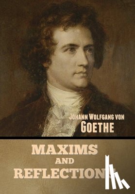 Von Goethe, Johann Wolfgang - Maxims and Reflections