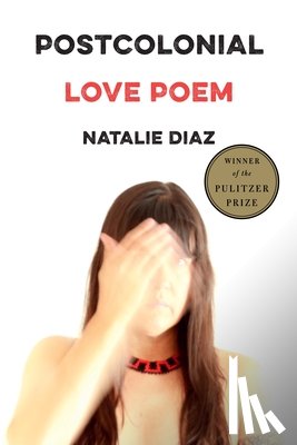 Diaz, Natalie - Postcolonial Love Poem