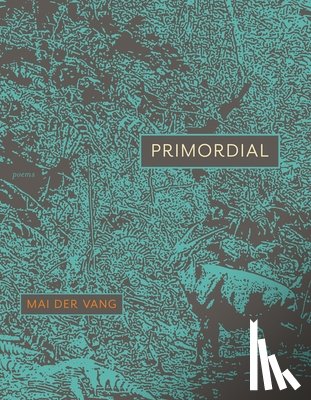 Vang, Mai Der - Primordial: Poems