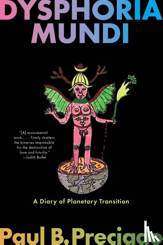 Preciado, Paul B - Preciado, P: Dysphoria Mundi