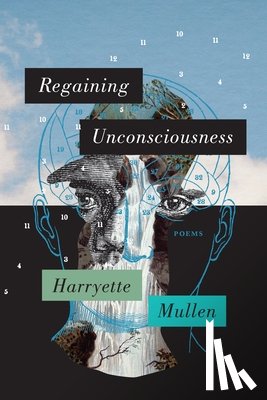 Mullen, Harryette - Regaining Unconsciousness: Poems