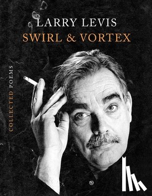 Levis, Larry - Swirl & Vortex: Collected Poems