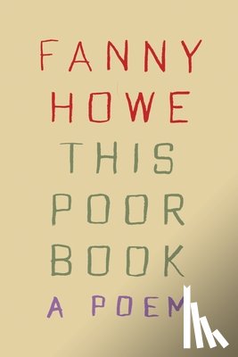 Howe, Fanny - This Poor Book: A Poem