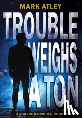 Atley, Mark - Trouble Weighs a Ton