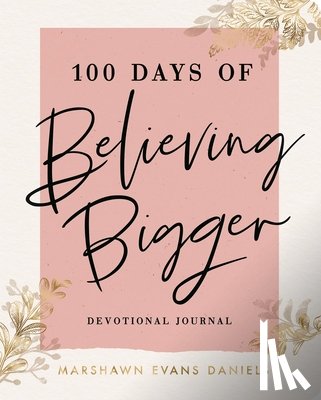 Daniels, Marshawn Evans - 100 Days of Believing Bigger