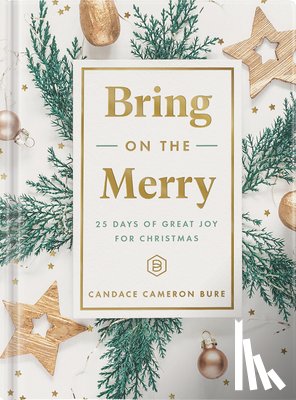 Bure, Candace Cameron - Bring on the Merry: 25 Days of Great Joy for Christmas