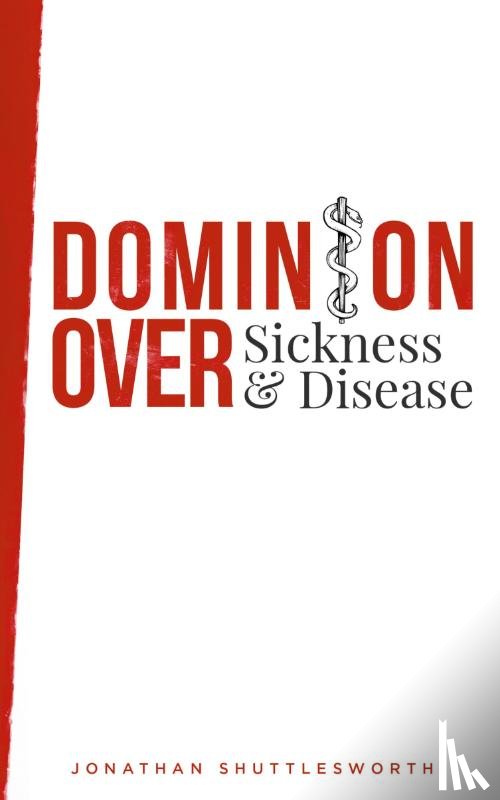 Shuttlesworth, Jonathan - Dominion Over Sickness and Disease