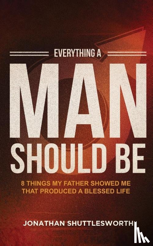 Shuttlesworth, Jonathan - Everything a Man Should Be