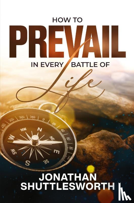 Shuttlesworth, Jonathan - How to Prevail in Every Battle of Life