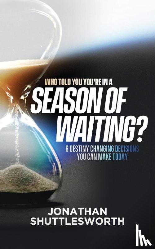 Shuttlesworth, Jonathan - Who Told You You're in a Season of Waiting?