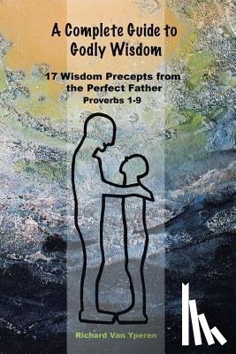 Vanyperen, Richard - A Complete Guide to Godly Wisdom