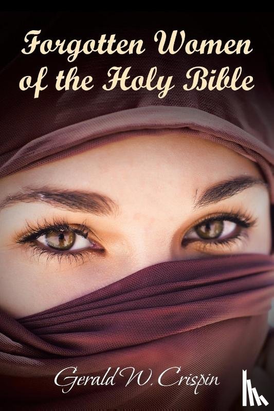 Crispin, Gerald W - Forgotten Women of the Holy Bible