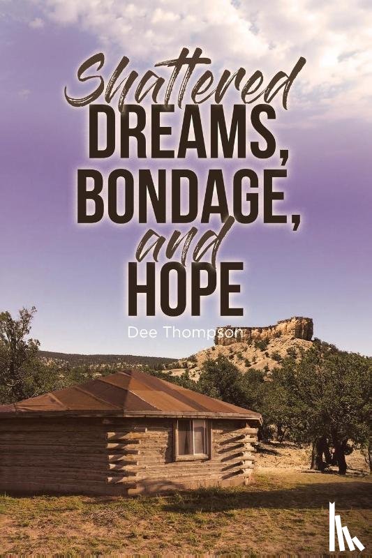 Thompson, Dee - Shattered Dreams, Bondage, and Hope