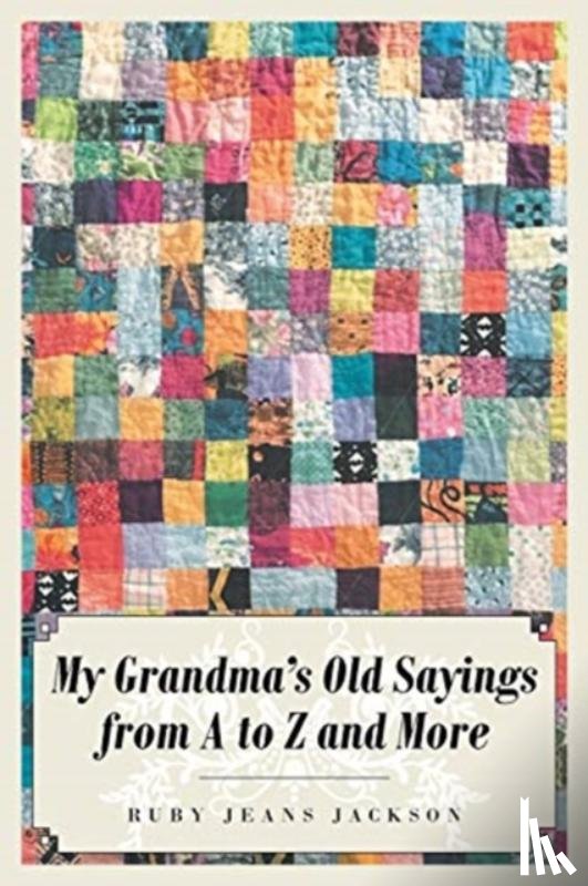 Jackson, Ruby Jeans - My Grandma's Old Sayings from A to Z and More