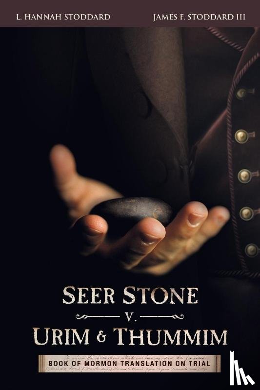 Stoddard, L Hannah, Stoddard, III James Franklin (Joseph Smith Foundation) - Seer Stone v. Urim and Thummim