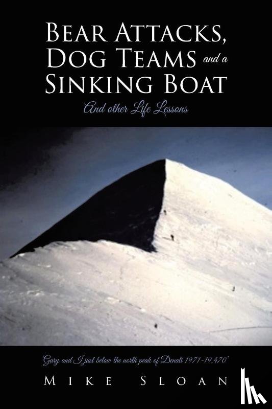 Sloan, Mike - Bear Attacks, Dog Teams and a Sinking Boat