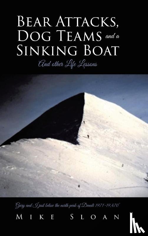Sloan, Mike - Bear Attacks, Dog Teams and a Sinking Boat