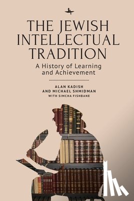 Kadish, Alan, Shmidman, Michael A., Fishbane, Simcha - The Jewish Intellectual Tradition
