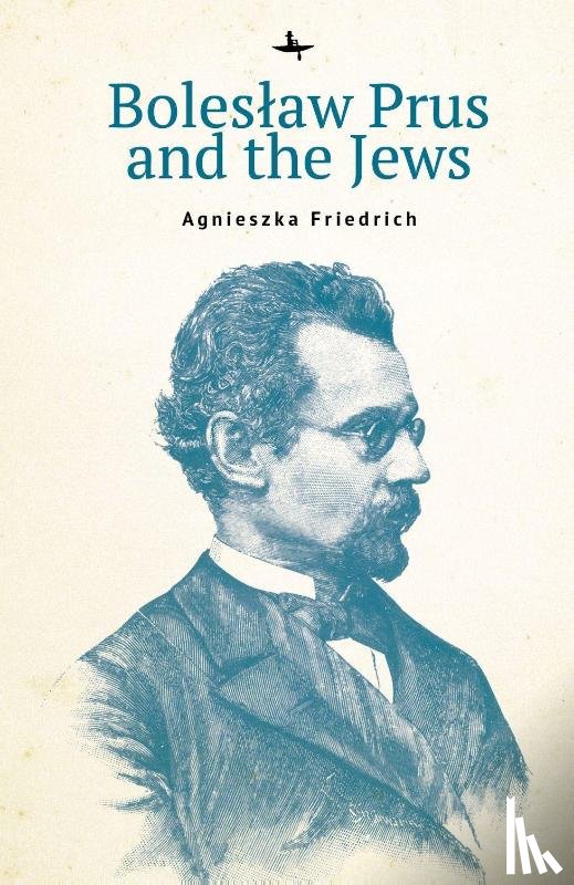 Friedrich, Agnieszka - Bolesaw Prus and the Jews