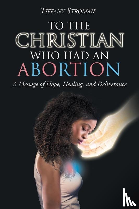 Stroman, Tiffany - To the Christian Who Had an Abortion