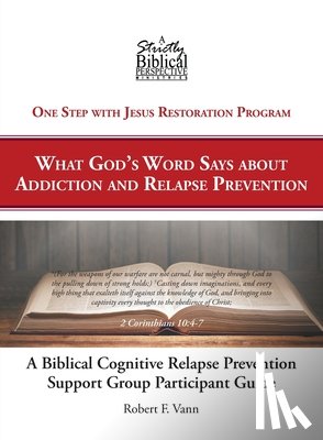 Vann, Robert F - A Biblical Cognitive Relapse Prevention Support Group