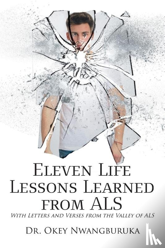 Nwangburuka, Dr Okey - Eleven Life Lessons Learned from ALS