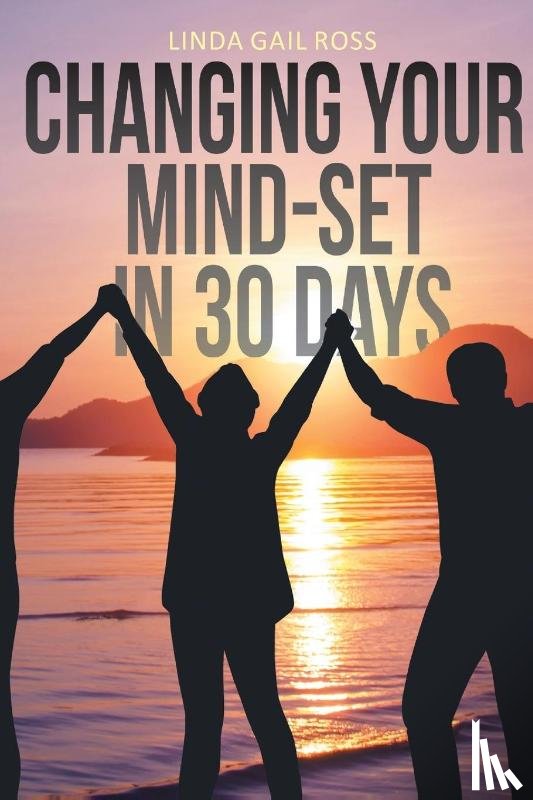 Ross, Linda Gail - Changing Your Mind-set in 30 Days
