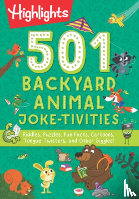 Highlights - 501 Backyard Animal Joke-Tivities: Riddles, Puzzles, Fun Facts, Cartoons, Tongue Twisters, and Other Giggles!