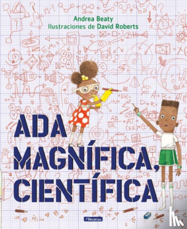 Beaty, Andrea - Ada Magnífica, Científica = Ada Twist, Scientist