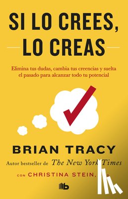 Tracy, Brian - Tracy, B: Si Lo Crees, Lo Creas: Elimina Tus Dudas, Cambia T