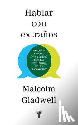 Gladwell, Malcolm - SPA-HABLAR CON EXTRANOS / TALK