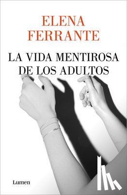 Ferrante, Elena - La Vida Mentirosa de Los Adultos / The Lying Life of Adults