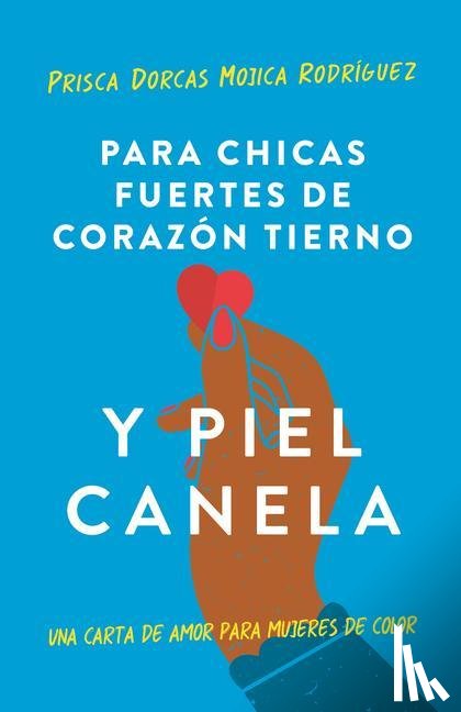 Mojica, Prisca Dorcas - Mojica, P: Para Chicas Fuertes de Corazón Tierno Y Piel Cane