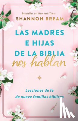 Bream, Shannon - Las Madres E Hijas de la Biblia Nos Hablan: Lecciones de Fe de Nueve Familias Bíblicas / Mothers and Daughters of the Bible Speak: Lessons on Faith fr