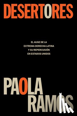 Ramos, Paola - Ramos, P: Desertores: El Auge de la Extrema Derecha Latina Y