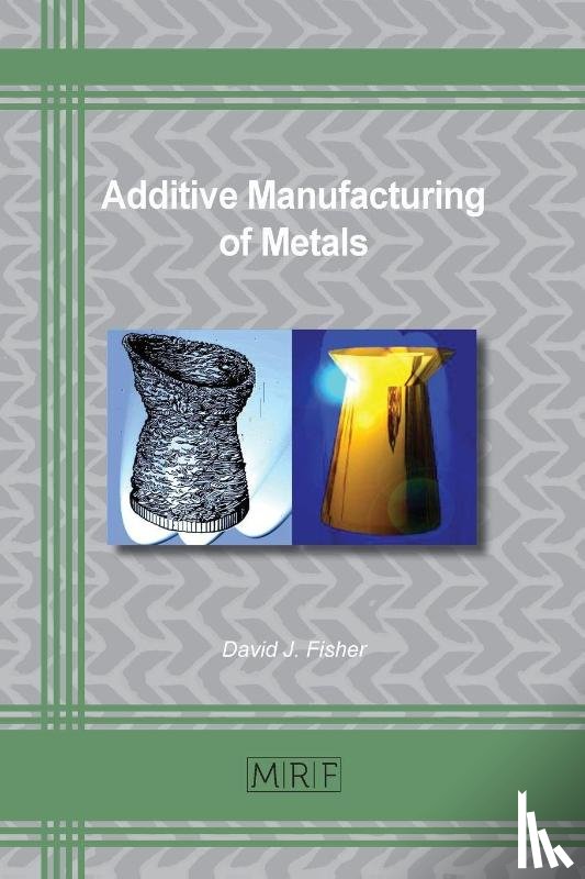 Fisher, David J - Additive Manufacturing of Metals