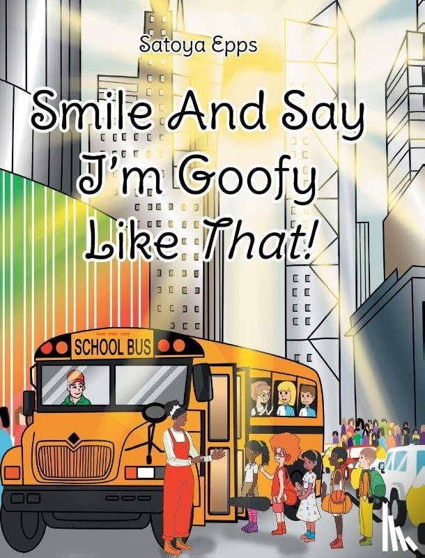 Epps, Satoya - Smile And Say I'm Goofy Like That!