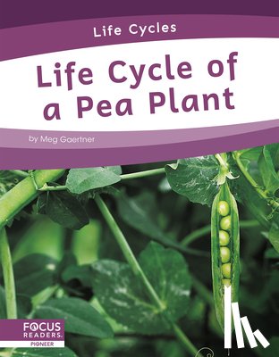 Gaertner, Meg - Life Cycle of a Pea Plant