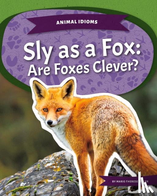 Miller, Marie-Therese - Animal Idioms: Sly as a Fox: Are Foxes Clever?