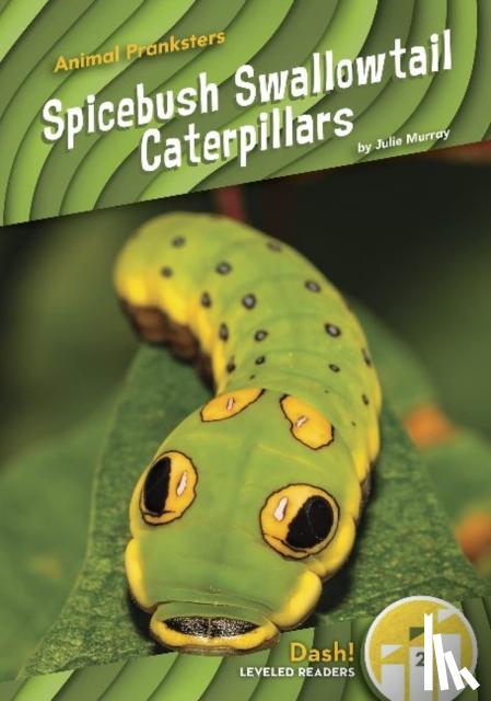 Murray, Julie - Animal Pranksters: Spicebush Swallowtail Caterpillars