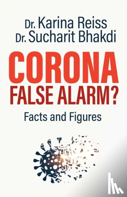 Reiss, Karina, Bhakdi, Sucharit - Corona, False Alarm?