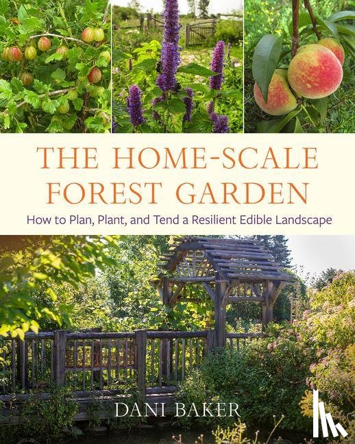 Baker, Dani - The Home-Scale Forest Garden