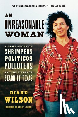 Wilson, Diane - An Unreasonable Woman (Reissue): A True Story of Shrimpers, Politicos, Polluters, and the Fight for Seadrift, Texas