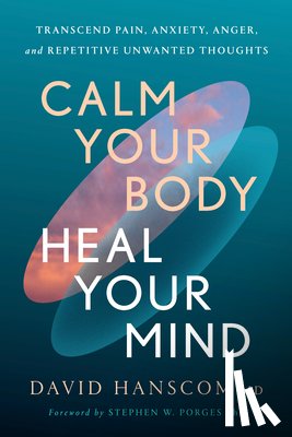 MD, David Hanscom - Calm Your Body, Heal Your Mind