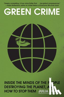 Shaw, Julia - Green Crime: Inside the Minds of the People Destroying the Planet, and How to Stop Them