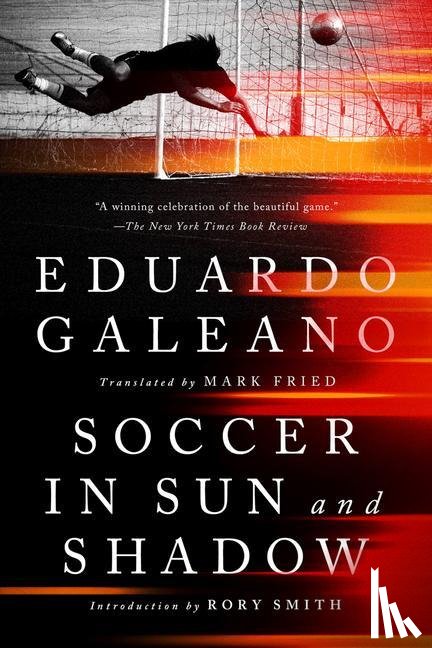 Galeano, Eduardo, Smith, Rory - SOCCER IN SUN & SHADOW