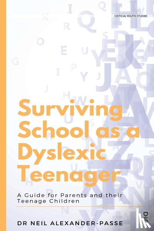 Alexander-Passe, Neil - Surviving School as a Dyslexic Teenager