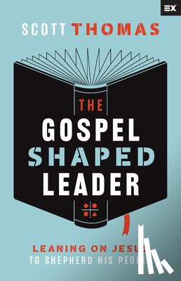 Thomas, Scott - The Gospel Shaped Leader